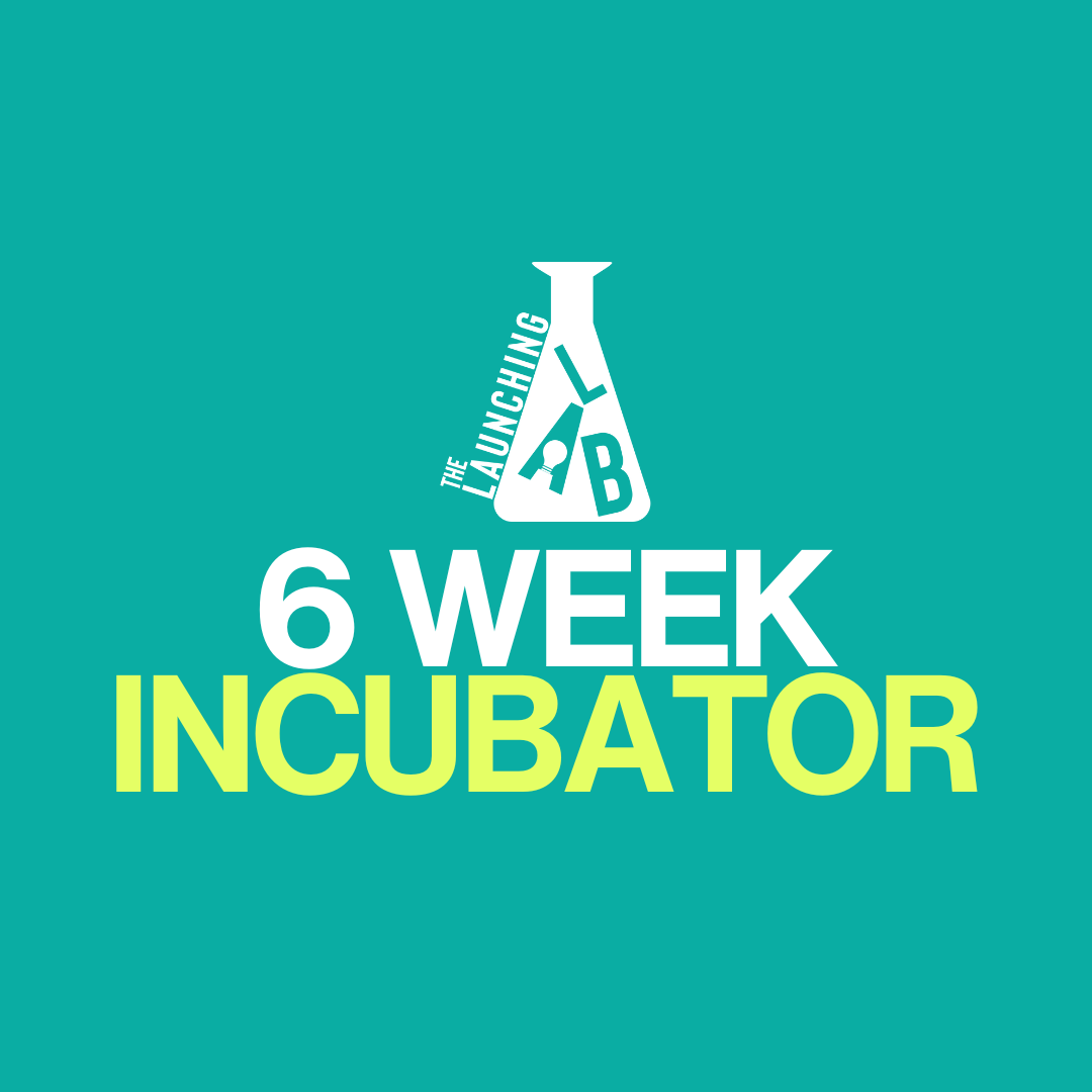 Launching Lab 6 Week Business Incubator